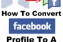 Reasons to Convert Your Facebook Business Profile Into Page