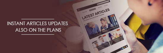  Instant Articles Updates also on the plans