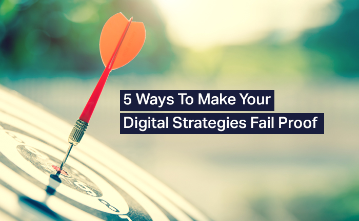 Make your Digital Strategies Fail proof