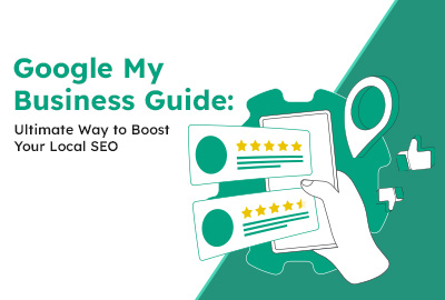 Google My Business Guide: Ultimate Way to Boost Your Local SEO