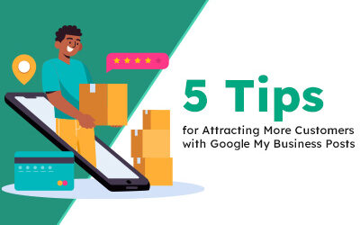 5 Tips for Attracting More Customers with Google My Business Posts