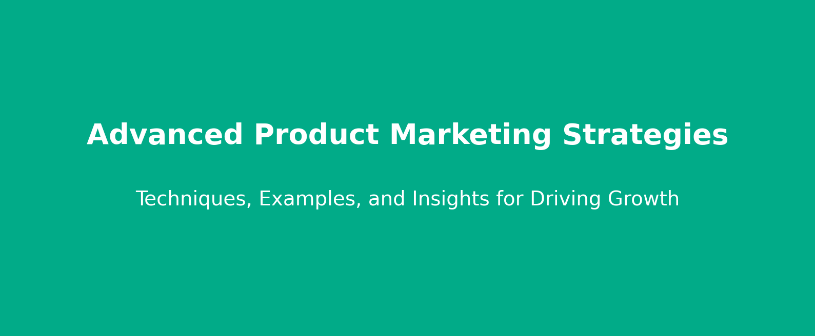 Advanced Product Marketing Strategies - Techniques, Examples, and Insights for Driving Growth