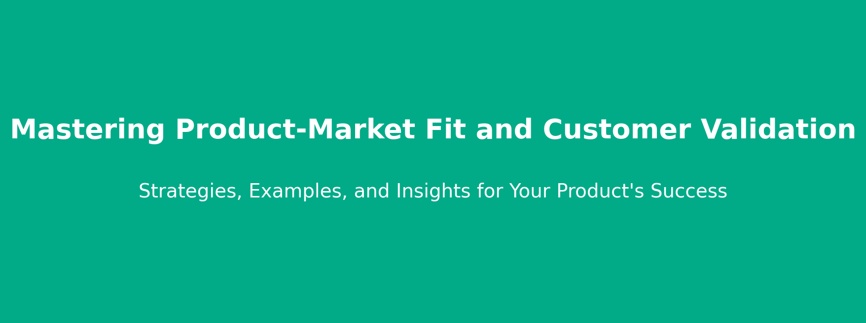 Product-Market Fit and Customer Validation