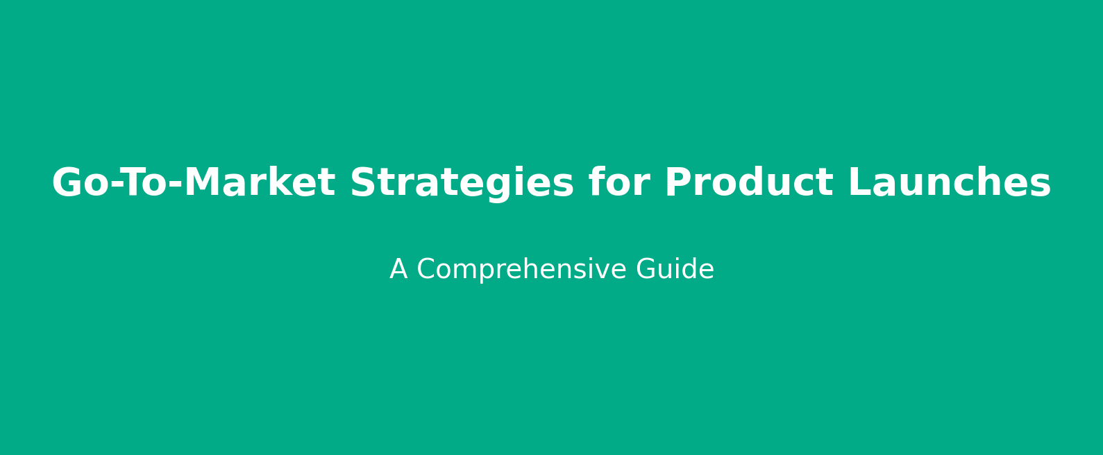 Go-To-Market Strategies for Product Launches: A Comprehensive Guide