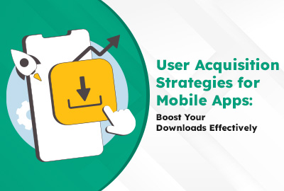 User Acquisition Strategies for Mobile Apps: Boost Your Downloads Effectively