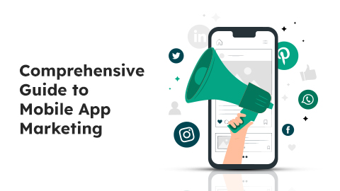 Comprehensive Guide to Mobile App Marketing