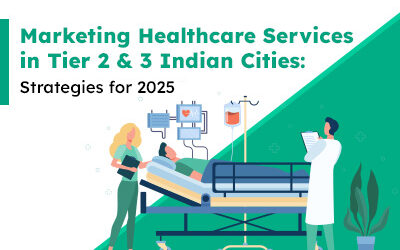 Marketing Healthcare Services in Tier 2 & 3 Indian Cities: Strategies for 2025