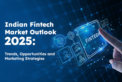 Indian Fintech Market Outlook 2025: Trends, Opportunities, and Marketing Strategies