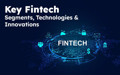 Key Fintech Segments, Technologies & Innovations