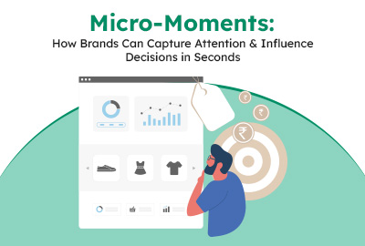 Micro-Moments: How Brands Can Capture Attention and Influence Decisions in Seconds