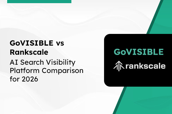 GoVISIBLE vs RankScale AI Search Visibility Platform Comparison for 2026 GoVISIBLE vs RankScale: AI Search Visibility Platform Comparison for 2026