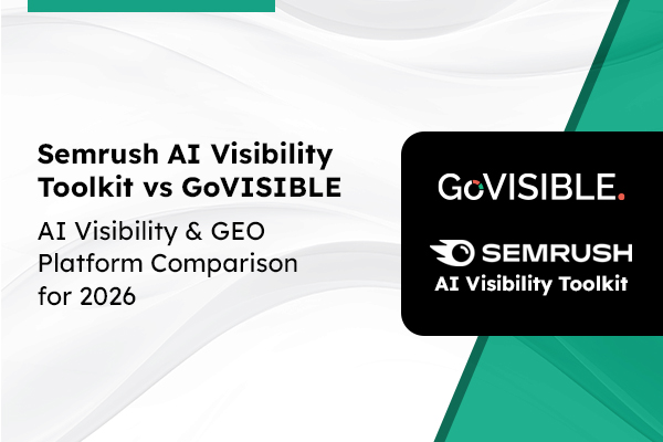 Semrush AI Visibility Toolkit vs GoVISIBLE: Ai Visibiliity Platform Comparison for 2026